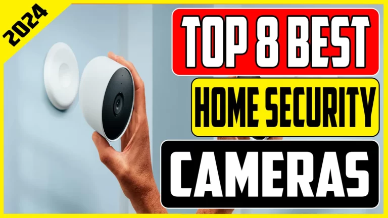 Top 8 Best Security Cameras for Home in 2024