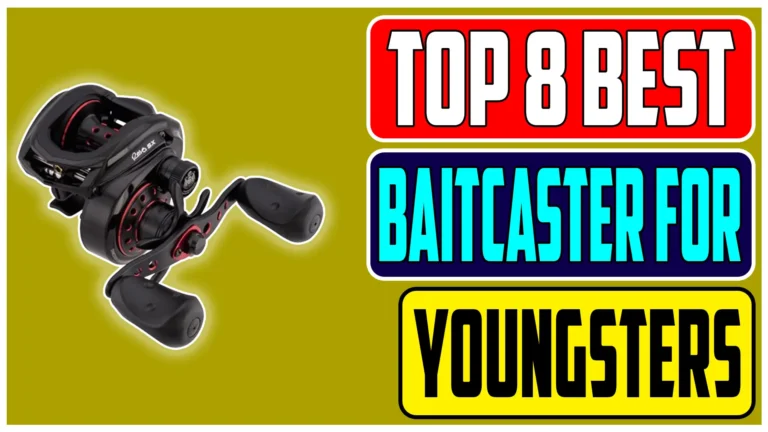 Top 8 Best Baitcasters for Young Anglers Of 2024