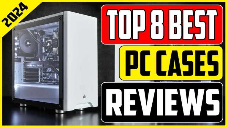 Top 8 Best PC Cases Of 2024
