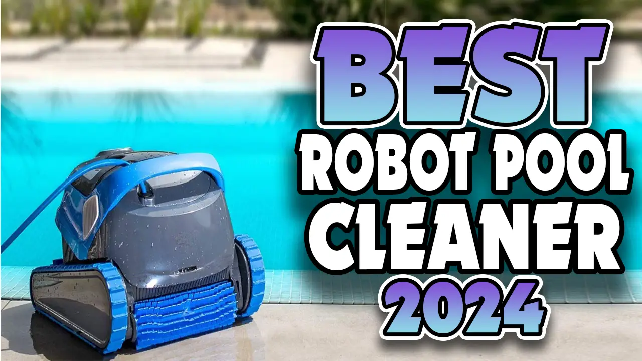 best robotic pool cleaners 2024