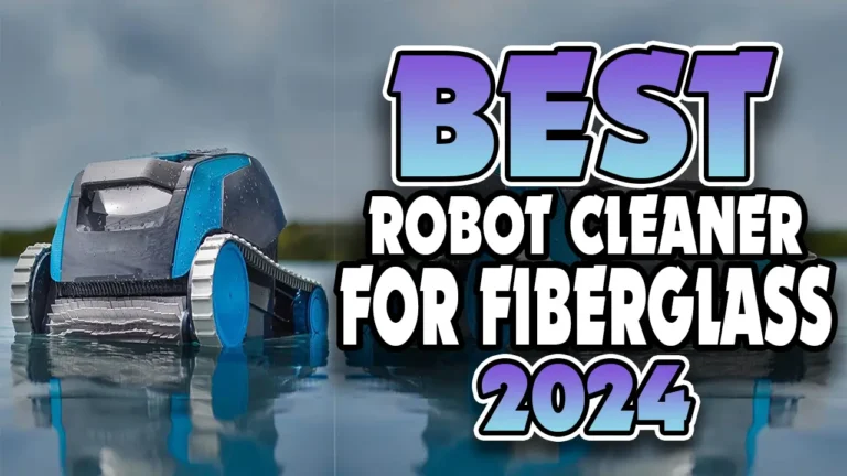Top 8 Best Robotic Pool Cleaners for Fiberglass Pools in 2024