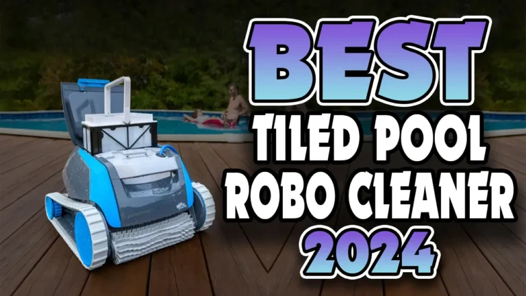 Effortless Cleaning Best Robotic Pool Cleaners for Tiled Pools In 2024