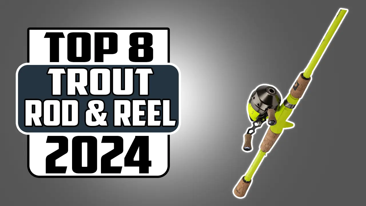 Best rod and reel combo for trout fishing in 2024
