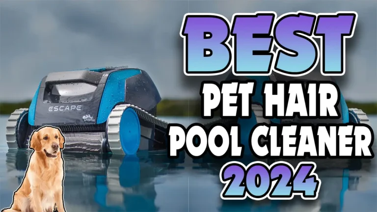 Top 8 Best Robotic Pool Cleaners for Pet Hair In 2024