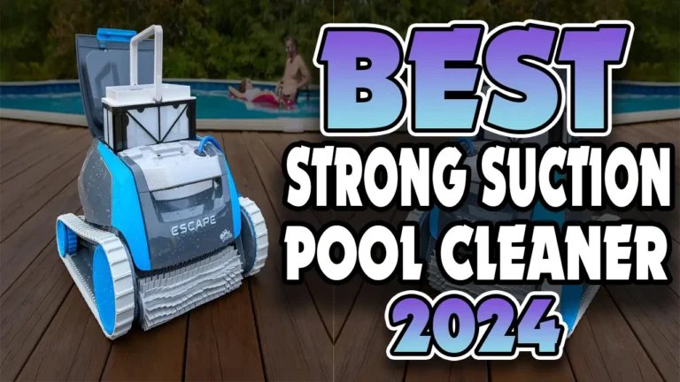 Best Robotic Pool Cleaners With Strong Suction In 2024