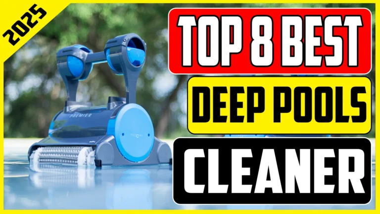 Best Robotic Pool Cleaner for Deep Pools | Here’s Our Top 8 Picks